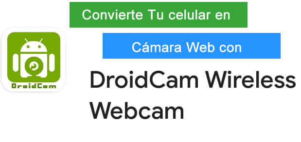 Convertir celular en cámara web para PC